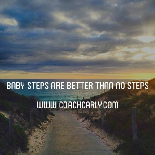 Baby steps are better than no steps – Coach Carly